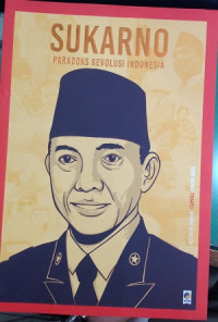 SUKARNO : Paradoks Revolusi Indonesia