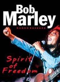 Bob Marley : Spirit of Freedom